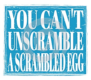 YOU CAN`T UNSCRAMBLE A SCRAMBLED EGG, text on blue stamp sign