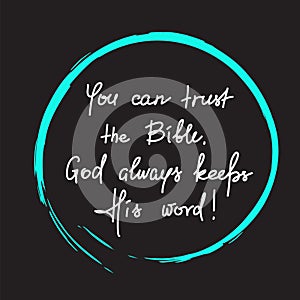 You can trust the Bible, God always keeps His word - motivational quote lettering