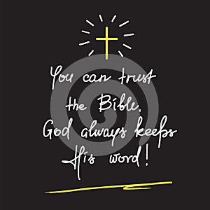 You can trust the Bible, God always keeps His word - motivational quote lettering, religious poster.