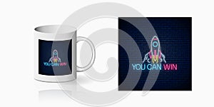 You can win - glowing neon inscription phrase with rocket sign print for cup design. Motivation quote in neon style