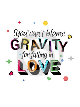 You cant blame gravity for falling in love typography slogan vector design for t shirt printing, embroidery, apparels, tee graphic