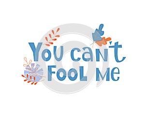 You cant fool me hand written lettering quote apparel T-shirt print, sticker and postcard. Isolated Vector illustration