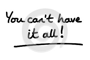 You cant have it all