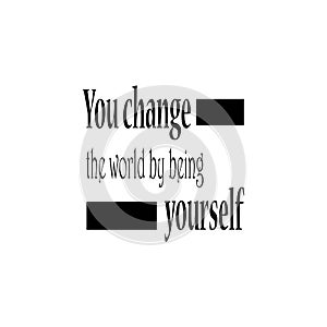 You change the world by being yourself quote letters motivation