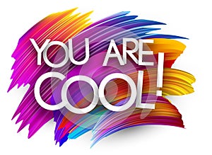 You are cool paper word sign with colorful spectrum paint brush strokes over white