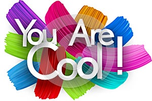 You are cool paper word sign with colorful spectrum paint brush strokes over white