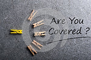 Are You Covered. Car, travel, home, health or other liability insurance concept