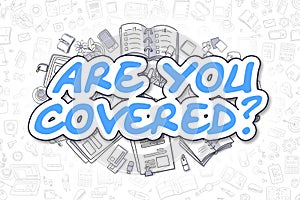 Are You Covered - Doodle Blue Text. Business Concept.