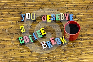You deserve coffee break