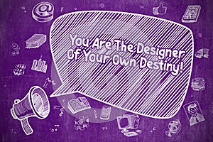 You Are The Designer Of Your Own Destiny - Business Concept.