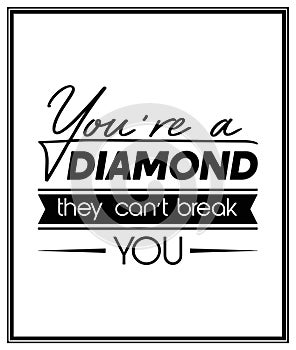 You are a Diamond They Can not Treak You. Vector Typographic Black and White Vintage Quote Poster. Gemstone, Diamond