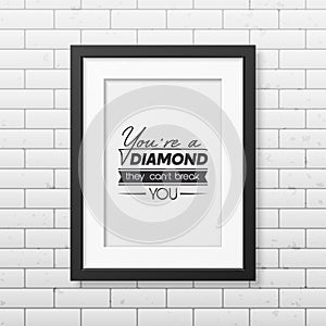 You are a Diamond They Can not Treak You. Vector Typographic Quote with Black Frame on Brick Wall. Gemstone, Diamond