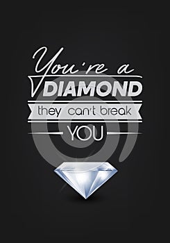 You are a Diamond They Can not Treak You. Vector Typographic Quote on Black with Realistic Diamond. Gemstone, Diamond