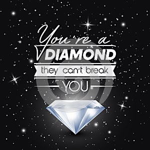 You are a Diamond They Can not Treak You. Vector Typographic Quote on Black with Realistic Glowing Shining Diamond