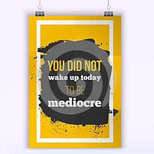 You did not wake up today to be mediocre. photo
