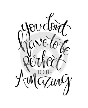 You don`t have to be perfect to be amazing motivational quotes, hand lettering