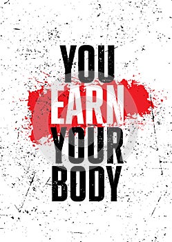You Earn Your Body. Inspiring Workout Gym Typography Motivation Quote Illustration On Rough Spray Urban Background