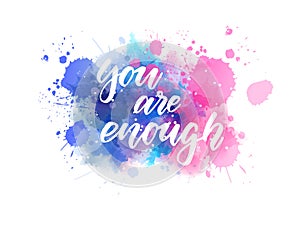 You are enough - lettering on watercolor splash