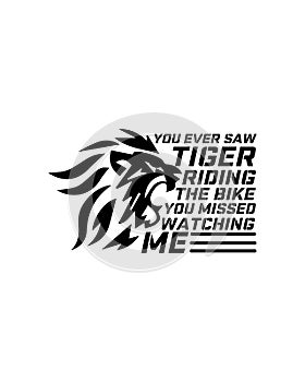 You ever saw tiger riding the bike you missed watching me. Hand drawn typography poster design