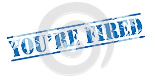 You are fired blue stamp