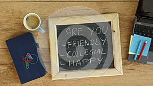 Are you friendly, collegial and happy