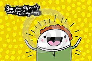 You glow differently when you are actually happy hand drawn vector illustration in cartoon comic style man cheerful