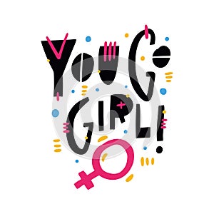 You Go Girl quote. Feminism slogan. Hand drawn vector lettering. Isolated on white background