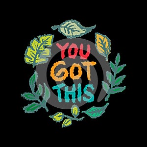 You Got This. Inspirational quote. Hand drawn lettering.