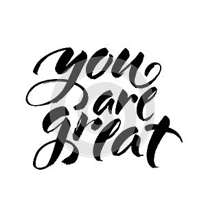 You are great. Handwritten lettering. Modern ink brush calligraphy isolated on white background. Vector