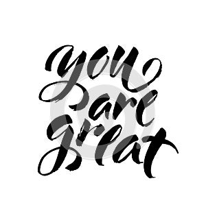 You are great. Handwritten lettering. Modern ink brush calligraphy isolated on white background. Vector
