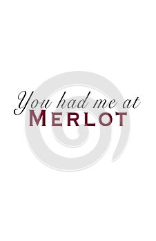 You Had Me At Merlot