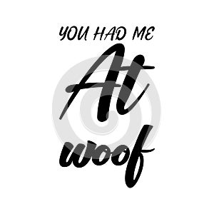 you had me at woof black letters quote