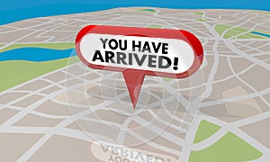 You Have Arrived Your Location Map Pin Navigation 3d Illustration