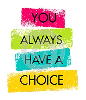 You Always Have A Choice. Inspiring Creative Motivation Quote. Vector Typography Banner Design Concept
