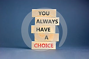 You always have choice symbol. Concept words You always have a choice on wooden block. Beautiful grey table grey background.