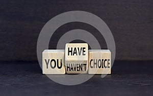 You have or not choice symbol. Concept word You have or have not choice on beautiful wooden cubes. Beautiful black table black