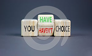 You have or not choice symbol. Concept word You have or have not choice on beautiful wooden cubes. Beautiful grey table grey