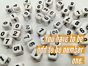 You have to be odd to be number one inspirational quote