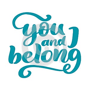 You and I belong Valentine phrase. Vintage Calligraphy inspiration love graphic design typography element for print