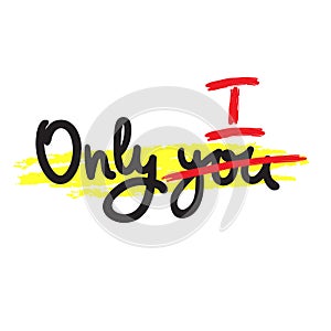 Only you - inspire motivational quote. Hand drawn beautiful lettering.