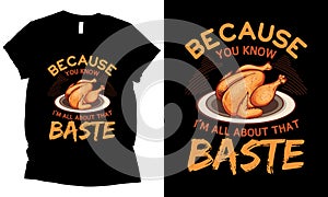 because you know i\'m all about that baste thanksgiving turkey t-shirt design