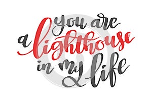 You are a lighthousu in my life. Brush hand drawn calligraphy quote