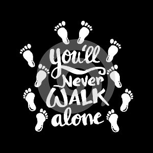 You`ll never walk alone.