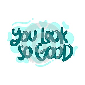 You look so good quote text typography design graphic vector