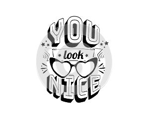 You look nice, vector. Wall decals isolated on white background. Wording design, lettering. Fun positive quotes