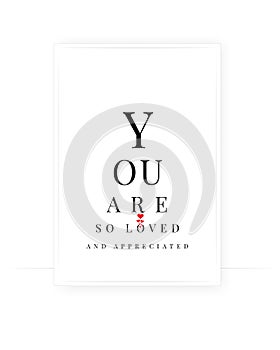 You are so loved and appreciated, vector. Beautiful, romantic love quotes. Wording design, lettering. Scandinavian minimalist art