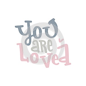 You are loved- unique hand drawn nursery poster with lettering. Cute baby clothes design. Vector.