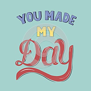 You made my day handdrawn motivational illustration