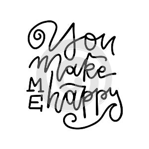 You make me happy - Hand made inspirational and motivational quote isolated on white. Linear trendy Lettering