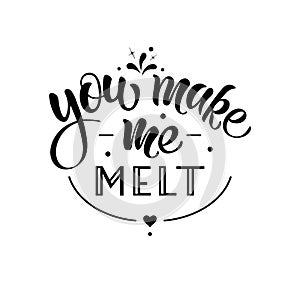 You make me melt - vector, hand lettering